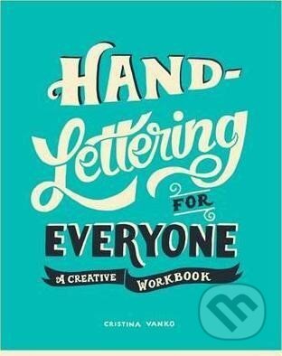 Kniha: Hand-Lettering for Everyone : A Creative Workbook (Cristina Vanko). Michael O'Mara Books Ltd, 2016 Kniha: Hand-Lettering for Everyone : A Creative Workbook (Cristina Vanko). Michael O'Mara Books Ltd, 2016