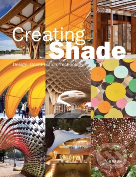 Kniha: Creating Shade : Design, Construction, Technology (Chris van Uffelen). Slovart, 2013 Kniha: Creating Shade : Design, Construction, Technology (Chris van Uffelen). Slovart, 2013