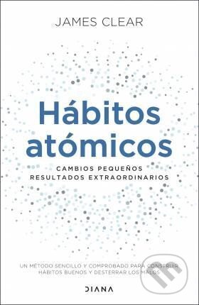 Kniha: Habitos Atomicos (James Clear). Diana Verlag, 2020 Kniha: Habitos Atomicos (James Clear). Diana Verlag, 2020