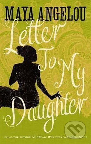 Kniha: Letter to My Daughter (Maya Angelou). Little, Brown, 2012 Kniha: Letter to My Daughter (Maya Angelou). Little, Brown, 2012