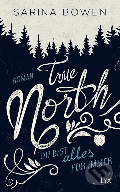 Kniha: True North - Du bist alles für immer (Sarina Bowen). LYX, 2017 Kniha: True North - Du bist alles für immer (Sarina Bowen). LYX, 2017