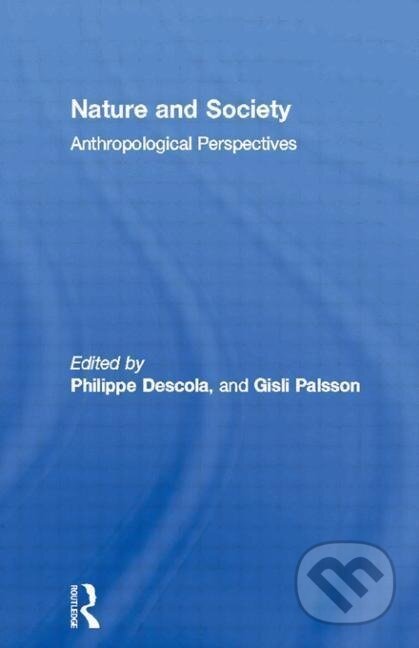 Kniha: Nature and Society (Philippe Descola). Routledge, 1996 Kniha: Nature and Society (Philippe Descola). Routledge, 1996