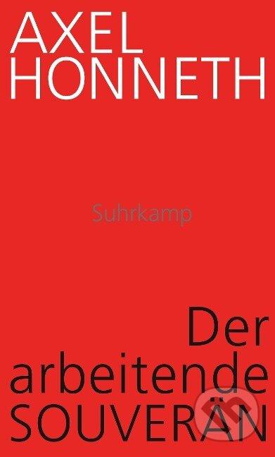 Kniha: Der arbeitende Souverän (Axel Honneth). Suhrkamp, 2023 Kniha: Der arbeitende Souverän (Axel Honneth). Suhrkamp, 2023