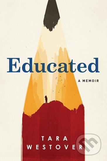 Kniha: Educated : A Memoir (Tara Westover). Random House, 2018 Kniha: Educated : A Memoir (Tara Westover). Random House, 2018