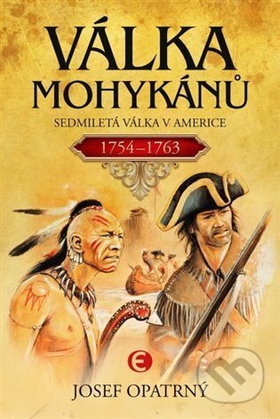 Kniha: Válka Mohykánů - Sedmiletá válka v Americe (Josef Opatrný). Epocha, 2026 Kniha: Válka Mohykánů - Sedmiletá válka v Americe (Josef Opatrný). Epocha, 2026