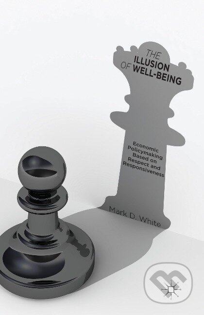 Kniha: The Illusion of Well-Being (Mark D. White). , 2014 Kniha: The Illusion of Well-Being (Mark D. White). , 2014