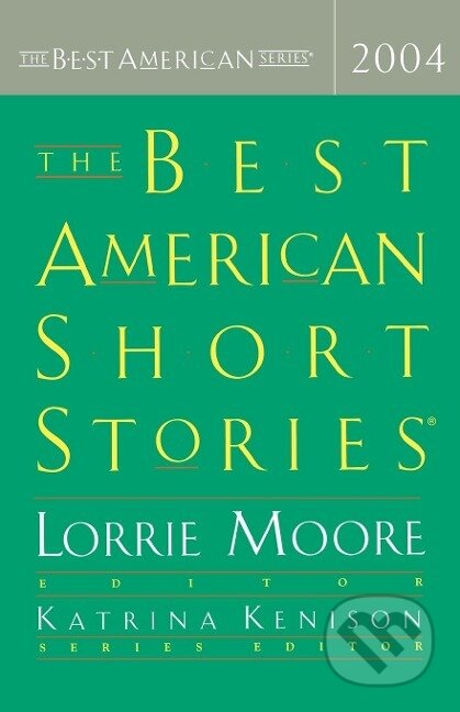 Kniha: The Best American Short Stories (Lorrie Moore). Houghton Mifflin, 2004 Kniha: The Best American Short Stories (Lorrie Moore). Houghton Mifflin, 2004