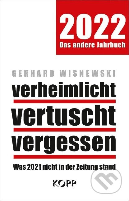 Kniha: verheimlicht - vertuscht - vergessen 2022 (Gerhard Wisnewski). Kopp Verlag, 2021 Kniha: verheimlicht - vertuscht - vergessen 2022 (Gerhard Wisnewski). Kopp Verlag, 2021