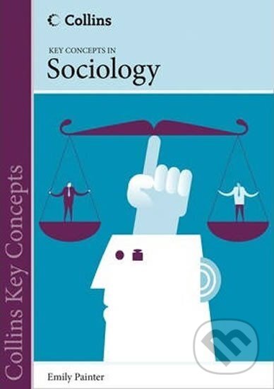 Kniha: Key Concepts in Sociology (Emily Painter). HarperCollins, 2013 Kniha: Key Concepts in Sociology (Emily Painter). HarperCollins, 2013