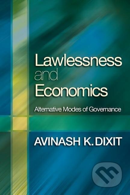 Kniha: Lawlessness and Economics (Avinash K. Dixit). Princeton University Press, 2007 Kniha: Lawlessness and Economics (Avinash K. Dixit). Princeton University Press, 2007