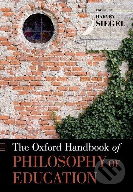 Kniha: The Oxford Handbook of Philosophy of Education (Harvey Siegel). Oxford University Press, 2012 Kniha: The Oxford Handbook of Philosophy of Education (Harvey Siegel). Oxford University Press, 2012