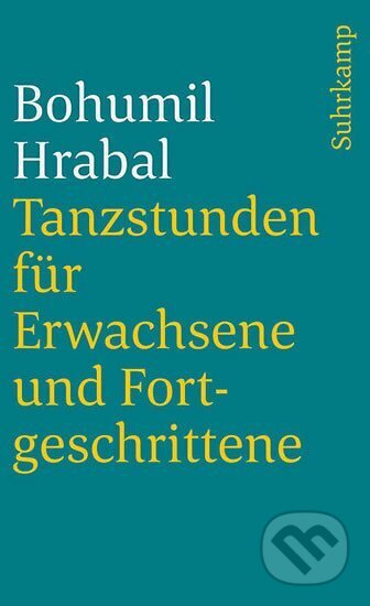 Kniha: Tanzstunden für Erwachsene und Fortgeschrittene (Bohumil Hrabal). Suhrkamp, 1997 Kniha: Tanzstunden für Erwachsene und Fortgeschrittene (Bohumil Hrabal). Suhrkamp, 1997