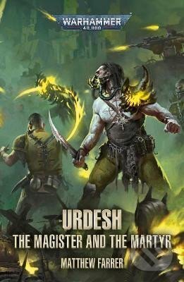 Kniha: The Urdesh: The Magister and the Martyr (Matthew Farrer). Games Workshop, 2022 Kniha: The Urdesh: The Magister and the Martyr (Matthew Farrer). Games Workshop, 2022