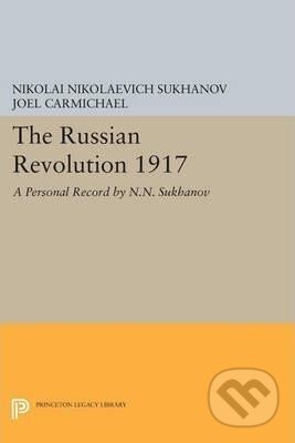 Kniha: The Russian Revolution 1917 : A Personal Record by N.N. Sukhanov (Nikolaevich Nikolai Sukhanov). Princeton University Press, 2014 Kniha: The Russian Revolution 1917 : A Personal Record by N.N. Sukhanov (Nikolaevich Nikolai Sukhanov). Princeton University Press, 2014