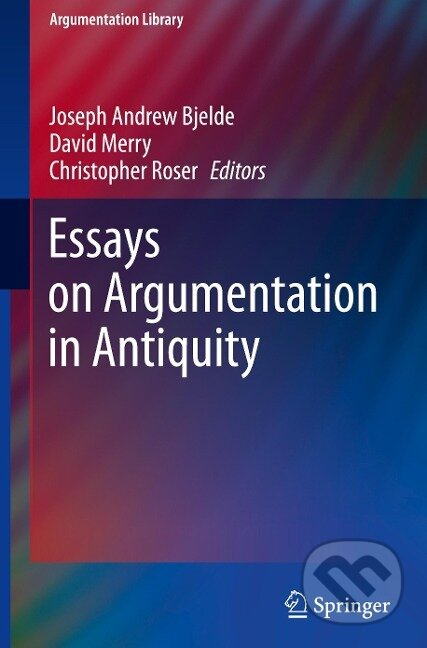Kniha: Essays on Argumentation in Antiquity (Joseph Andrew Bjelde). Springer International Publishing, 2021 Kniha: Essays on Argumentation in Antiquity (Joseph Andrew Bjelde). Springer International Publishing, 2021