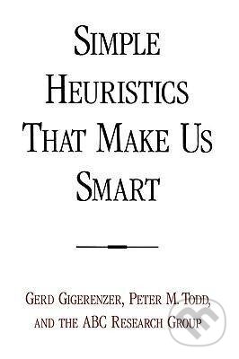 Kniha: Gigerenzer, G: Simple Heuristics That Make Us Smart (Gerd Gigerenzer). Oxford University Press, 1999 Kniha: Gigerenzer, G: Simple Heuristics That Make Us Smart (Gerd Gigerenzer). Oxford University Press, 1999