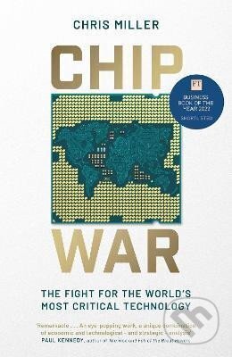 Kniha: Chip War : The Fight for the World´s Most Critical Technology (Chris Miller). Simon & Schuster, 2022 Kniha: Chip War : The Fight for the World´s Most Critical Technology (Chris Miller). Simon & Schuster, 2022
