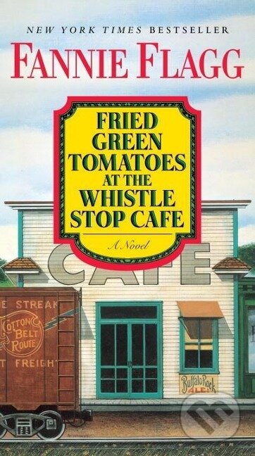 Kniha: Fried Green Tomatoes at the Whistle Stop Cafe (Fannie Flagg). Random House, 2016 Kniha: Fried Green Tomatoes at the Whistle Stop Cafe (Fannie Flagg). Random House, 2016