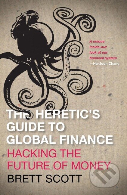 Kniha: The Heretic's Guide to Global Finance (Brett Scott). Pluto Press, 2013 Kniha: The Heretic's Guide to Global Finance (Brett Scott). Pluto Press, 2013