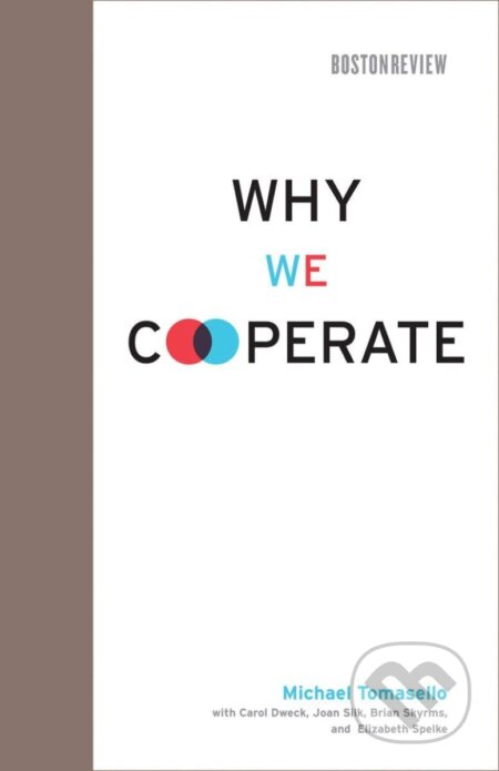 Kniha: Why We Cooperate (Michael Tomasello). MIT Press, 2009 Kniha: Why We Cooperate (Michael Tomasello). MIT Press, 2009