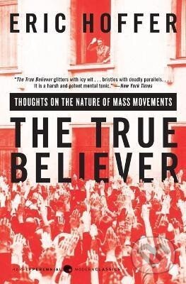Kniha: The True Believer: Thoughts on the Nature of Mass Movements (Eric Hoffer). HarperCollins, 2010 Kniha: The True Believer: Thoughts on the Nature of Mass Movements (Eric Hoffer). HarperCollins, 2010