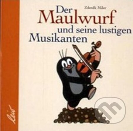 Kniha: Der Maulwurf und seine lustigen Musikanten (Zdeněk Miler). , 2005 Kniha: Der Maulwurf und seine lustigen Musikanten (Zdeněk Miler). , 2005