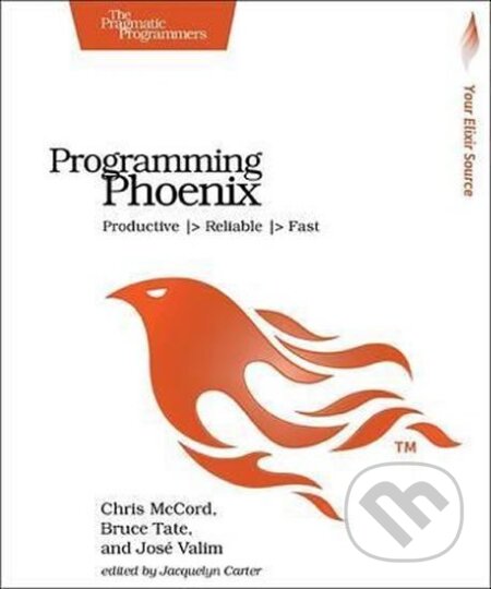 Kniha: Programming Phoenix: Productive |> Reliable |> Fast (Chris McCord). Pragmatic Bookshelf, 2016 Kniha: Programming Phoenix: Productive |> Reliable |> Fast (Chris McCord). Pragmatic Bookshelf, 2016