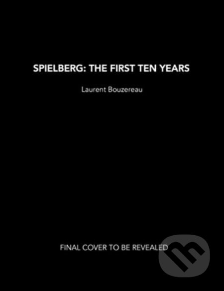 Kniha: Spielberg: The First Ten Years (Laurent Bouzereau). Titan Books, 2023 Kniha: Spielberg: The First Ten Years (Laurent Bouzereau). Titan Books, 2023