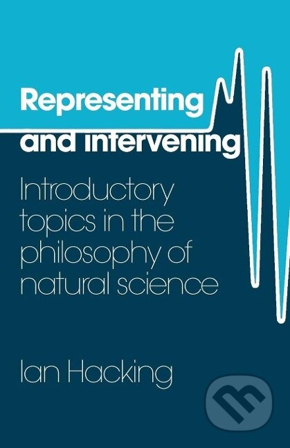 Kniha: Representing and Intervening (Ian Hacking). Cambridge University Press, 1983 Kniha: Representing and Intervening (Ian Hacking). Cambridge University Press, 1983