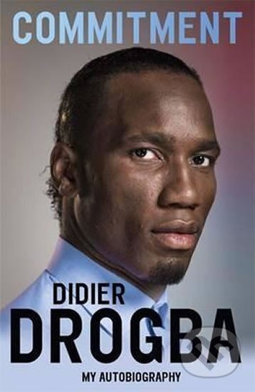 Kniha: Commitment: My Autobiography (Didier Drogba). Hodder and Stoughton Kniha: Commitment: My Autobiography (Didier Drogba). Hodder and Stoughton