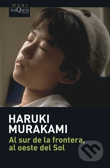 Kniha: Al sur de la frontera, al oeste del sol (Haruki Murakami). Tusquets, 2007 Kniha: Al sur de la frontera, al oeste del sol (Haruki Murakami). Tusquets, 2007