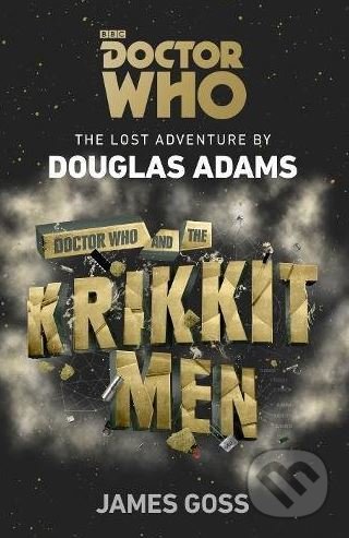 Kniha: Doctor Who and the Krikkitmen (Douglas Adams). BBC Books, 2018 Kniha: Doctor Who and the Krikkitmen (Douglas Adams). BBC Books, 2018