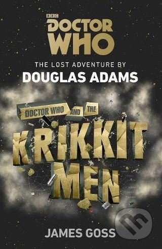 Doctor Who and the Krikkitmen - Douglas Adams, Douglas Adams, BBC Books, 2018