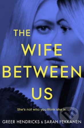 Kniha: The Wife Between Us (Greer Hendricks a Sarah Pekkanen). MacMillan, 2018 Kniha: The Wife Between Us (Greer Hendricks a Sarah Pekkanen). MacMillan, 2018