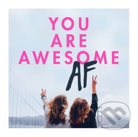 Kniha: You Are Awesome AF (Ebury). Ebury, 2018 Kniha: You Are Awesome AF (Ebury). Ebury, 2018