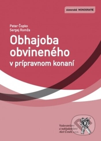 Kniha: Obhajoba obvineného v prípravnom konaní (Peter Čopko a Sergej Romža). Aleš Čeněk, 2018 Kniha: Obhajoba obvineného v prípravnom konaní (Peter Čopko a Sergej Romža). Aleš Čeněk, 2018