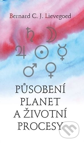 Kniha: Působení planet a životní procesy (Bernard C. J. Lievegoed). Franesa, 2017 Kniha: Působení planet a životní procesy (Bernard C. J. Lievegoed). Franesa, 2017