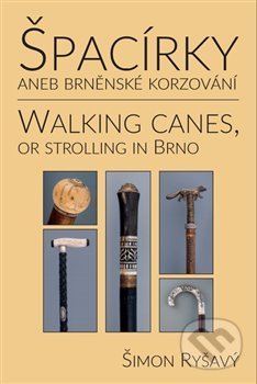 Kniha: Špacírky aneb brněnské korzování / Walking Canes or strolling in Brno (Šimon Ryšavý). Šimon Ryšavý, 2018 Kniha: Špacírky aneb brněnské korzování / Walking Canes or strolling in Brno (Šimon Ryšavý). Šimon Ryšavý, 2018