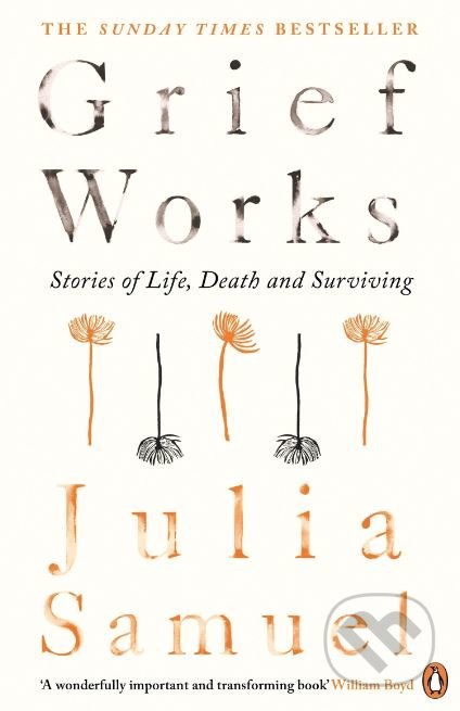 Kniha: Grief Works (Julia Samuel). Penguin Books, 2018 Kniha: Grief Works (Julia Samuel). Penguin Books, 2018
