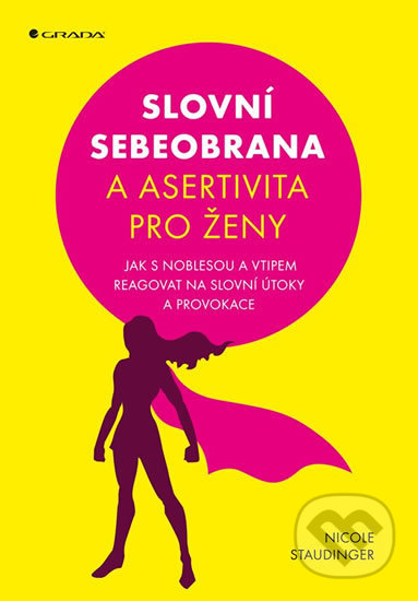 Kniha: Slovní sebeobrana a asertivita pro ženy (Nicole Staudinger). Grada, 2018 Kniha: Slovní sebeobrana a asertivita pro ženy (Nicole Staudinger). Grada, 2018