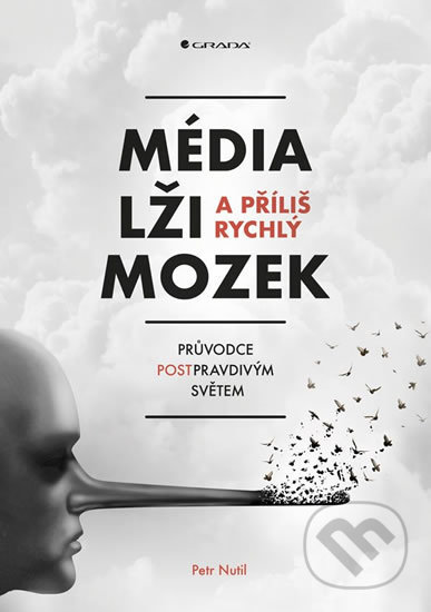 Kniha: Média, lži a příliš rychlý mozek (Petr Nutil). Grada, 2018 Kniha: Média, lži a příliš rychlý mozek (Petr Nutil). Grada, 2018