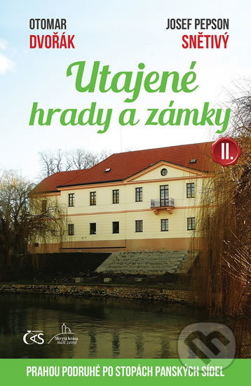 Kniha: Utajené hrady a zámky II. (Josef Pepson Snětivý a Otomar Dvořák). Čas, 2018 Kniha: Utajené hrady a zámky II. (Josef Pepson Snětivý a Otomar Dvořák). Čas, 2018