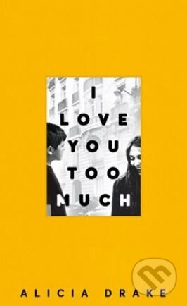Kniha: I Love You Too Much (Alicia Drake). Picador, 2018 Kniha: I Love You Too Much (Alicia Drake). Picador, 2018