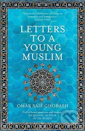 Kniha: Letters to a Young Muslim (Omar Saif Ghobash). Picador, 2018 Kniha: Letters to a Young Muslim (Omar Saif Ghobash). Picador, 2018