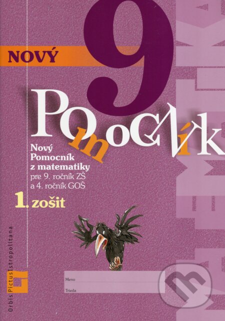 Kniha: Nový pomocník z matematiky 9 - 1. časť pracovnej učebnice (Erika Tomková, Iveta Kohanová a Jana Kňazeová). Orbis Pictus Istropolitana, 2018 Kniha: Nový pomocník z matematiky 9 - 1. časť pracovnej učebnice (Erika Tomková, Iveta Kohanová a Jana Kňazeová). Orbis Pictus Istropolitana, 2018