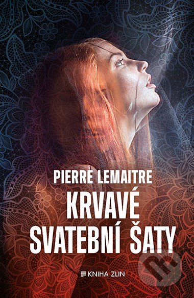 Kniha: Krvavé svatební šaty (Pierre Lemaitre). Kniha Zlín, 2019 Kniha: Krvavé svatební šaty (Pierre Lemaitre). Kniha Zlín, 2019