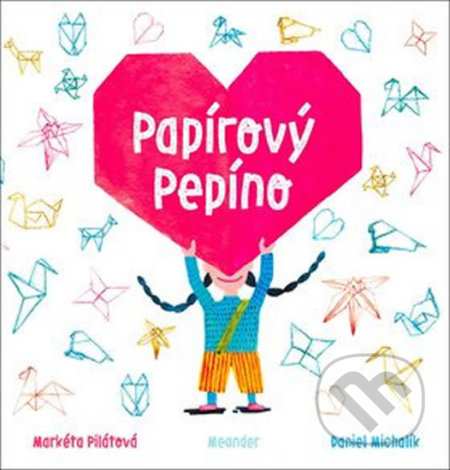 Kniha: Papírový Pepíno (Markéta Pilátová). Meander, 2018 Kniha: Papírový Pepíno (Markéta Pilátová). Meander, 2018