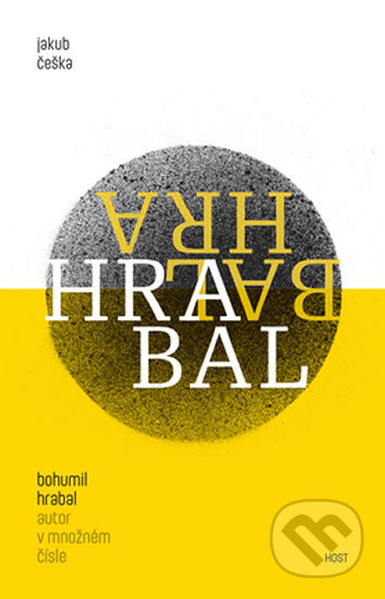 Kniha: Bohumil Hrabal - autor v množném čísle (Jakub Češka). Host, 2018 Kniha: Bohumil Hrabal - autor v množném čísle (Jakub Češka). Host, 2018