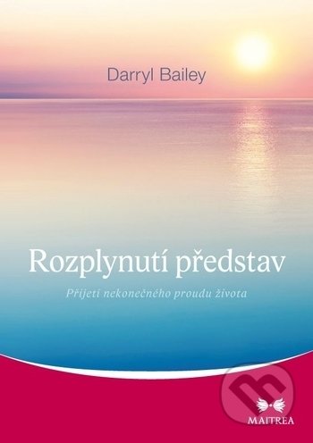 Kniha: Rozplynutí představ (Darryl Bailey). Maitrea, 2018 Kniha: Rozplynutí představ (Darryl Bailey). Maitrea, 2018
