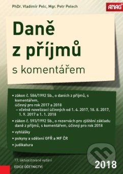 Kniha: Daně z příjmů s komentářem 2018 (Petr Pelech a Vladimir Pelc). ANAG, 2018 Kniha: Daně z příjmů s komentářem 2018 (Petr Pelech a Vladimir Pelc). ANAG, 2018
